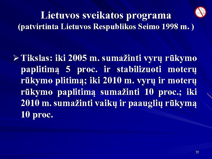 Lietuvos sveikatos programa (patvirtinta Lietuvos Respublikos Seimo 1998 m. ) Ø Tikslas: iki 2005