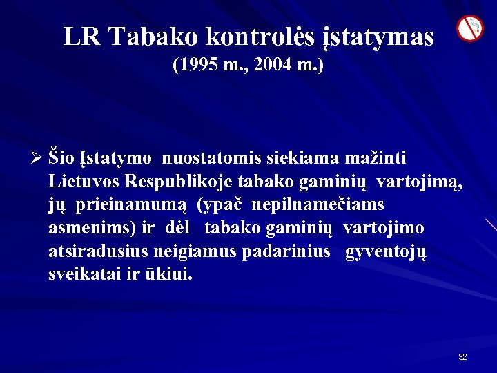 LR Tabako kontrolės įstatymas (1995 m. , 2004 m. ) Ø Šio Įstatymo nuostatomis