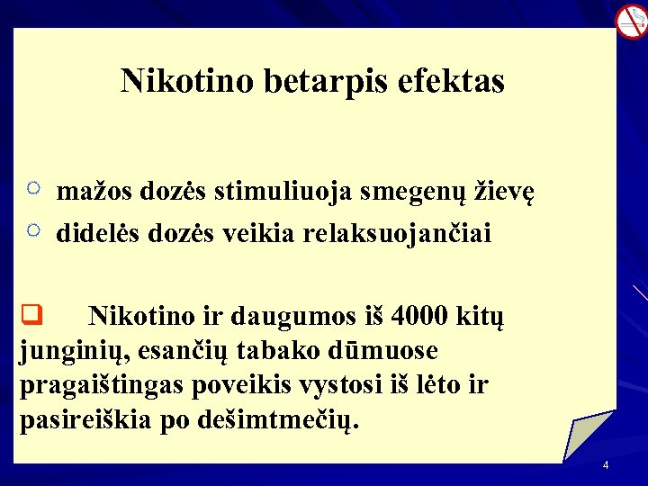 Nikotino betarpis efektas Õ mažos dozės stimuliuoja smegenų žievę Õ didelės dozės veikia relaksuojančiai