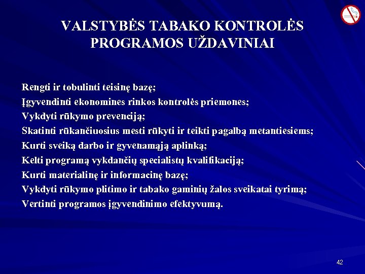 VALSTYBĖS TABAKO KONTROLĖS PROGRAMOS UŽDAVINIAI Rengti ir tobulinti teisinę bazę; Įgyvendinti ekonomines rinkos kontrolės