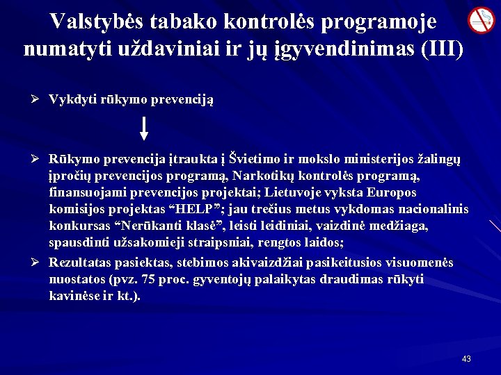 Valstybės tabako kontrolės programoje numatyti uždaviniai ir jų įgyvendinimas (III) Ø Vykdyti rūkymo prevenciją