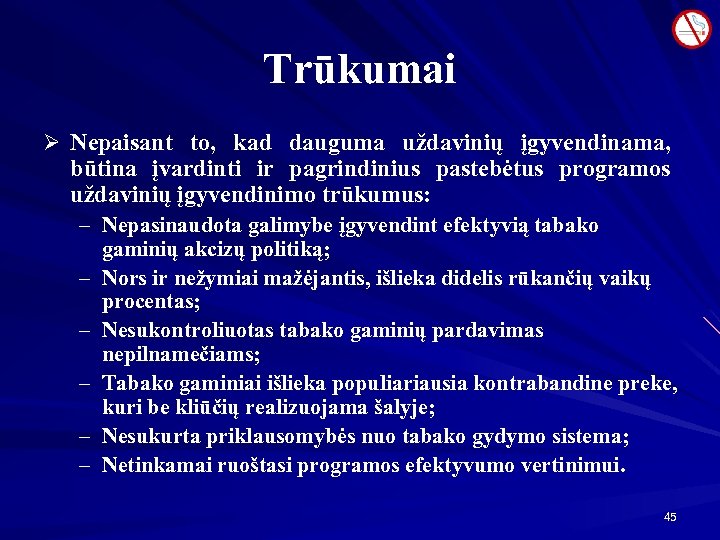 Trūkumai Ø Nepaisant to, kad dauguma uždavinių įgyvendinama, būtina įvardinti ir pagrindinius pastebėtus programos