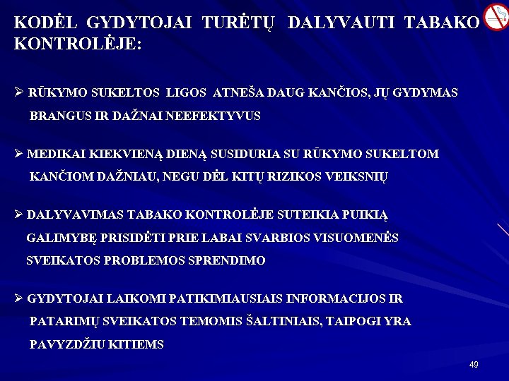 KODĖL GYDYTOJAI TURĖTŲ DALYVAUTI TABAKO KONTROLĖJE: Ø RŪKYMO SUKELTOS LIGOS ATNEŠA DAUG KANČIOS, JŲ
