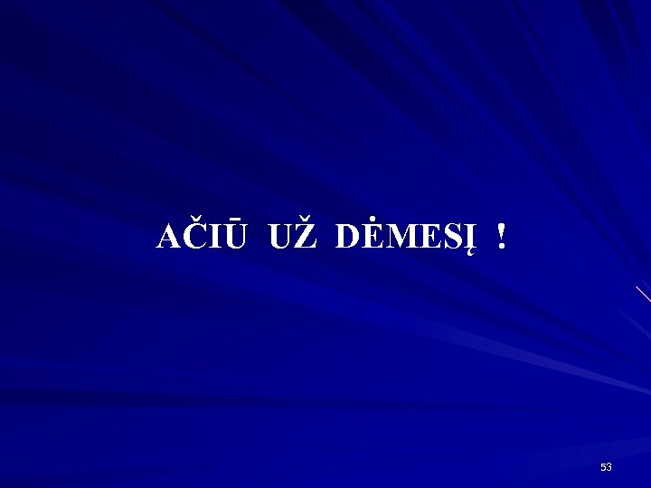 AČIŪ UŽ DĖMESĮ ! 53 