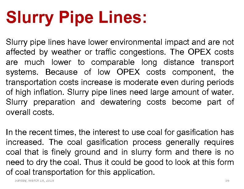 Slurry Pipe Lines: Slurry pipe lines have lower environmental impact and are not affected