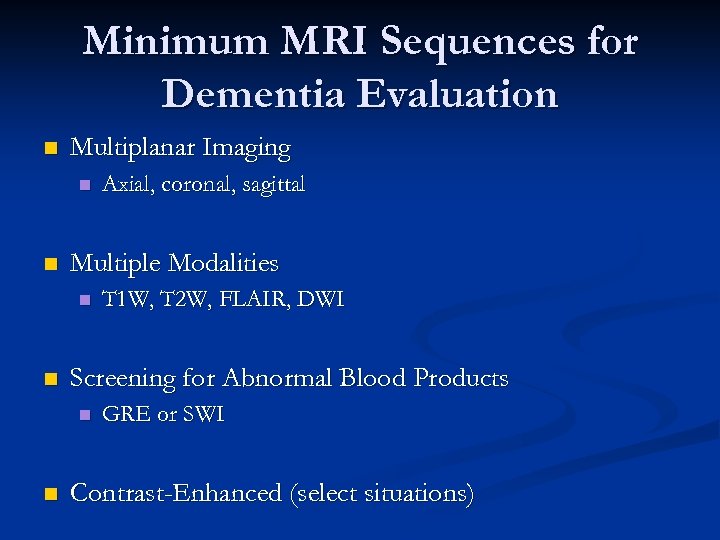 Minimum MRI Sequences for Dementia Evaluation n Multiplanar Imaging n n Multiple Modalities n