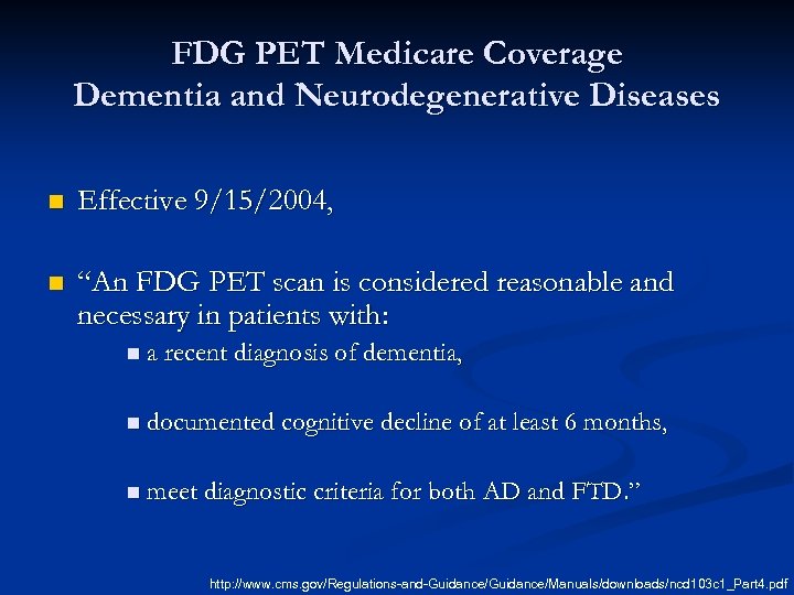 FDG PET Medicare Coverage Dementia and Neurodegenerative Diseases n Effective 9/15/2004, n “An FDG