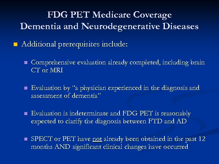 FDG PET Medicare Coverage Dementia and Neurodegenerative Diseases n Additional prerequisites include: n Comprehensive