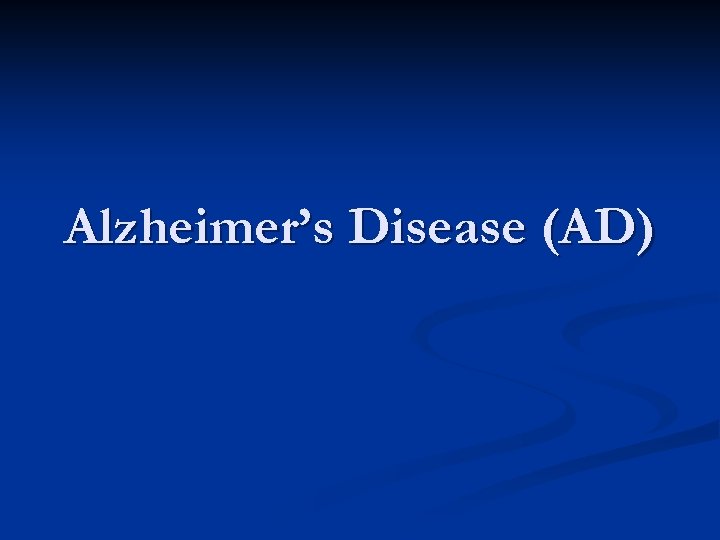 Alzheimer’s Disease (AD) 