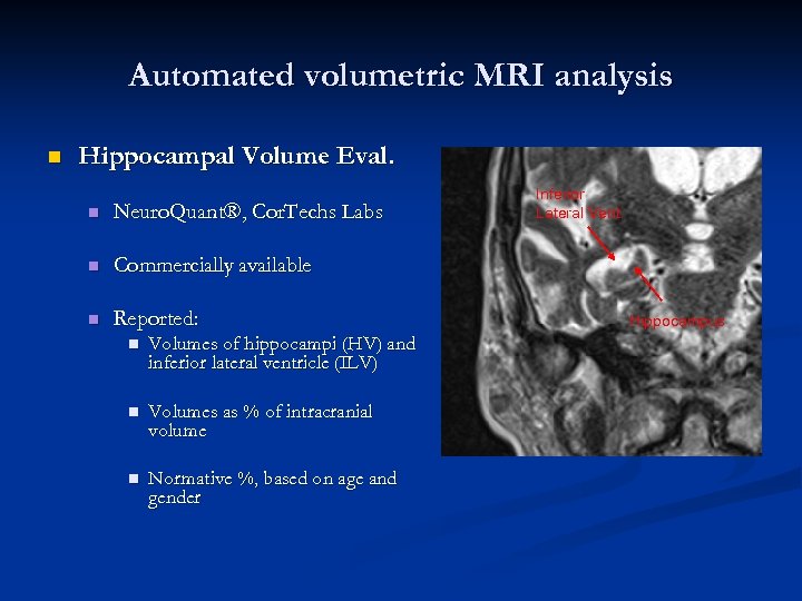 Automated volumetric MRI analysis n Hippocampal Volume Eval. n Neuro. Quant®, Cor. Techs Labs