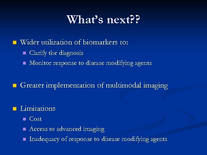 What’s next? ? n Wider utilization of biomarkers to: n n Clarify the diagnosis