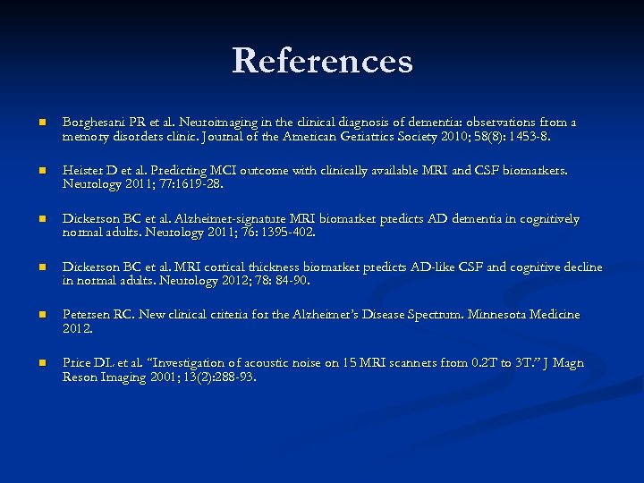 References n Borghesani PR et al. Neuroimaging in the clinical diagnosis of dementia: observations