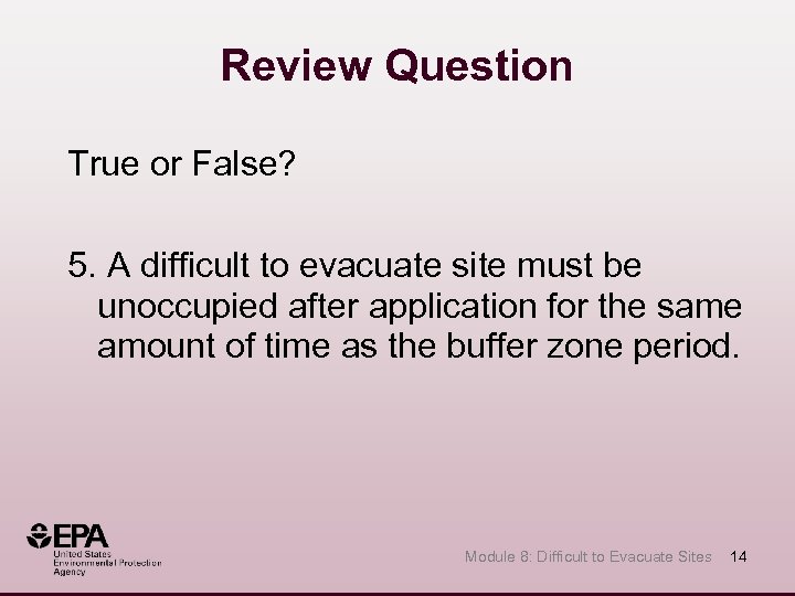 Review Question True or False? 5. A difficult to evacuate site must be unoccupied