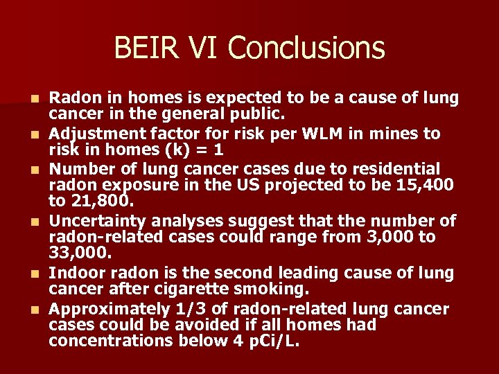 BEIR VI Conclusions n n n Radon in homes is expected to be a