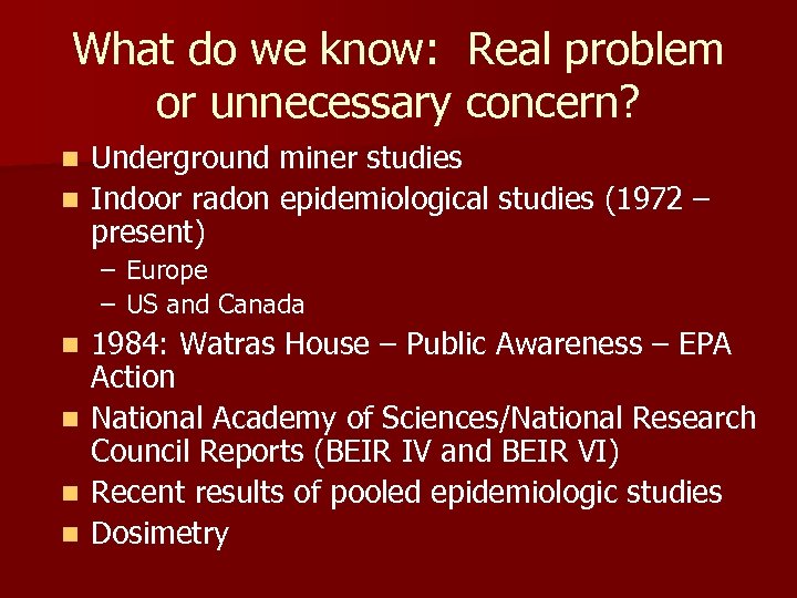 What do we know: Real problem or unnecessary concern? Underground miner studies n Indoor