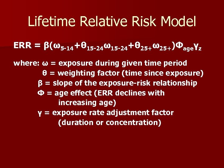 Lifetime Relative Risk Model ERR = β(ω5 -14+θ 15 -24ω15 -24+θ 25+ω25+)Φageγz where: ω