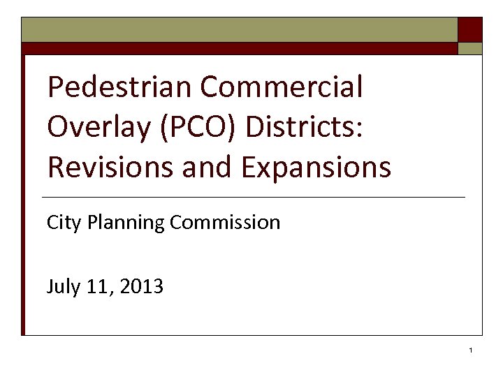 Pedestrian Commercial Overlay (PCO) Districts: Revisions and Expansions City Planning Commission July 11, 2013
