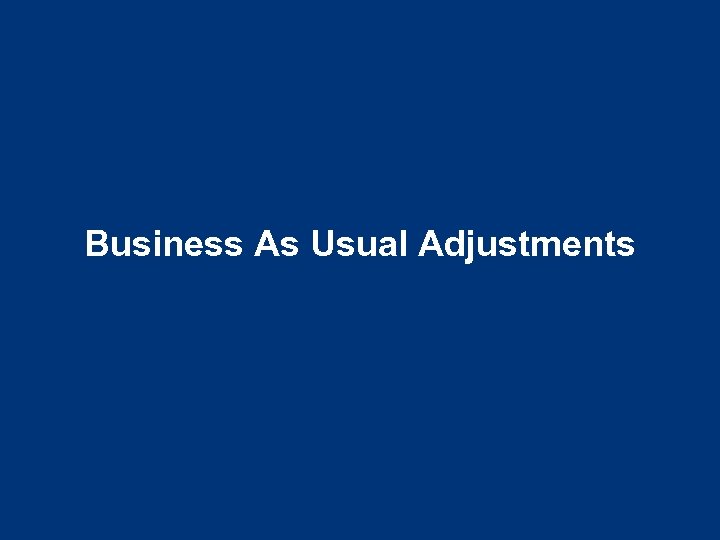 Business As Usual Adjustments 