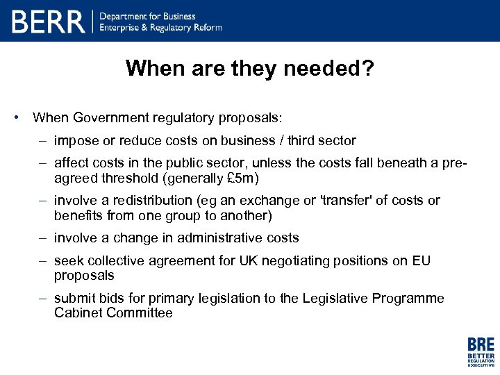 When are they needed? • When Government regulatory proposals: – impose or reduce costs