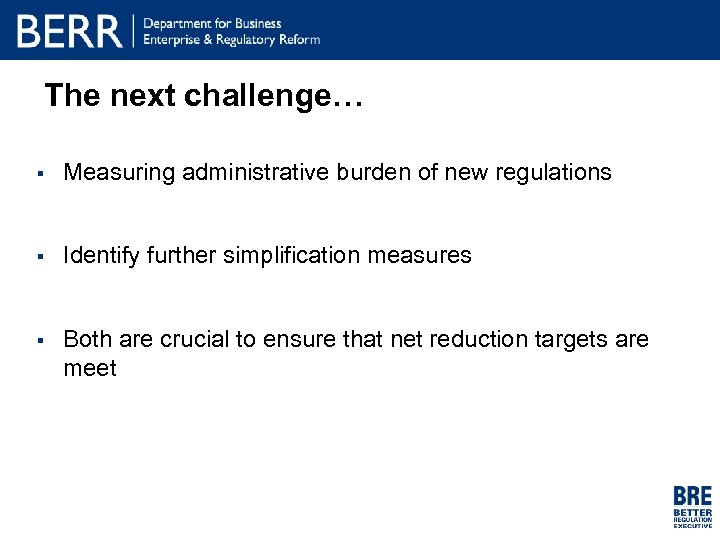 The next challenge… § Measuring administrative burden of new regulations § Identify further simplification