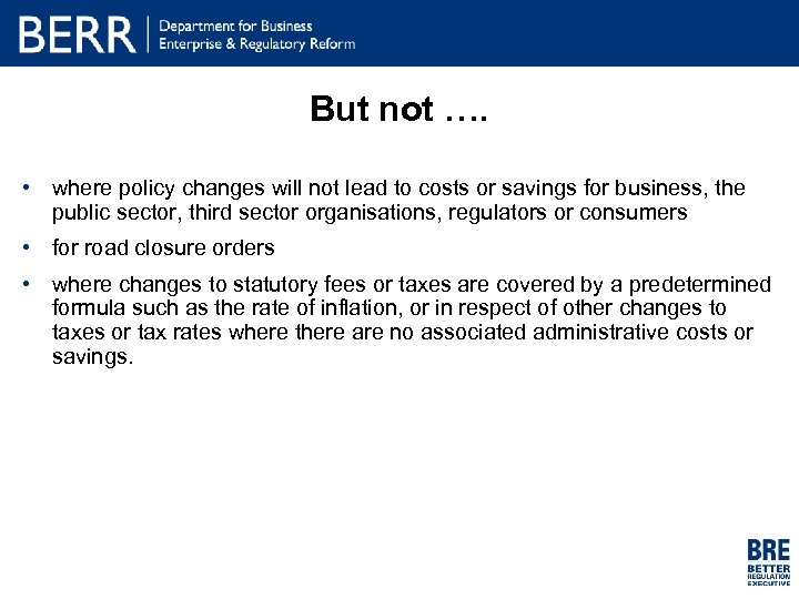 But not …. • where policy changes will not lead to costs or savings