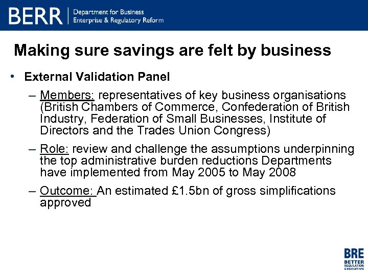 Making sure savings are felt by business • External Validation Panel – Members: representatives