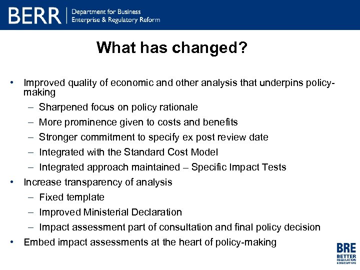What has changed? • Improved quality of economic and other analysis that underpins policymaking