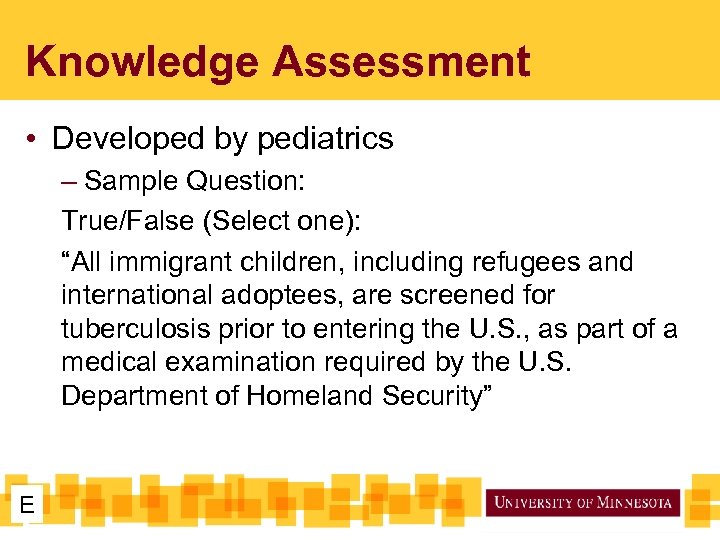 Knowledge Assessment • Developed by pediatrics – Sample Question: True/False (Select one): “All immigrant