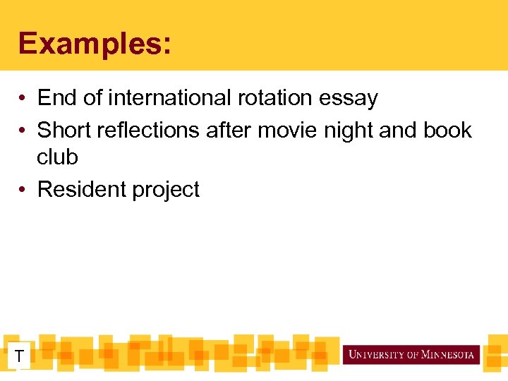 Examples: • End of international rotation essay • Short reflections after movie night and