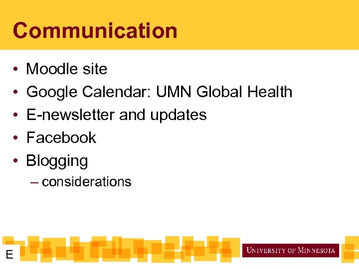 Communication • • • Moodle site Google Calendar: UMN Global Health E-newsletter and updates
