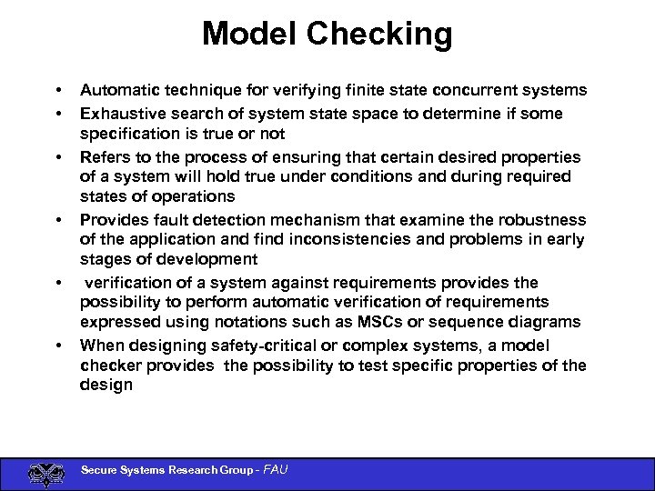 Model Checking • • • Automatic technique for verifying finite state concurrent systems Exhaustive