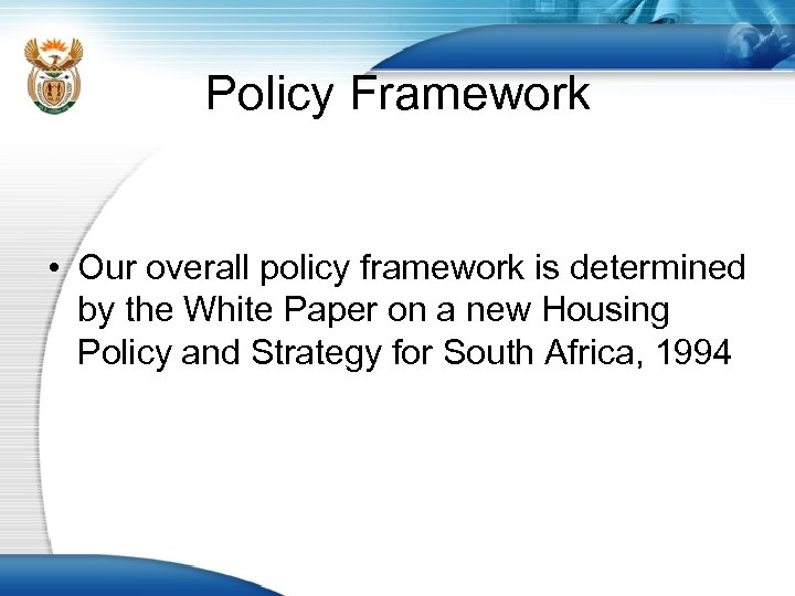 Policy Framework • Our overall policy framework is determined by the White Paper on