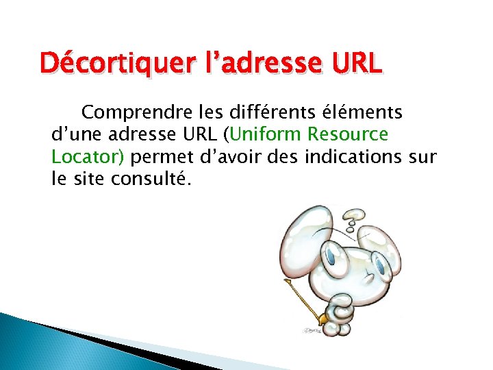 Décortiquer l’adresse URL Comprendre les différents éléments d’une adresse URL (Uniform Resource Locator) permet