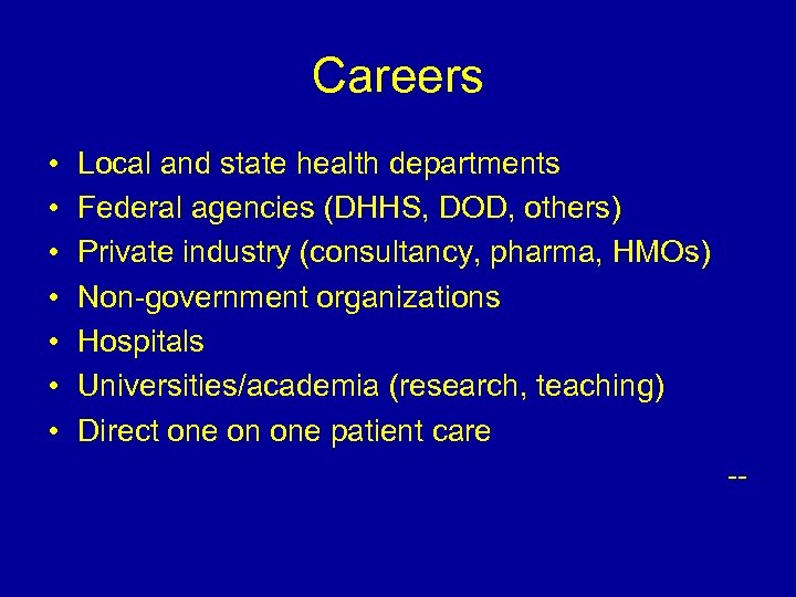 Careers • • Local and state health departments Federal agencies (DHHS, DOD, others) Private