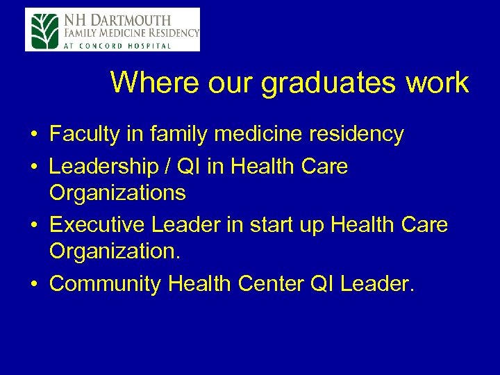  Where our graduates work • Faculty in family medicine residency • Leadership /