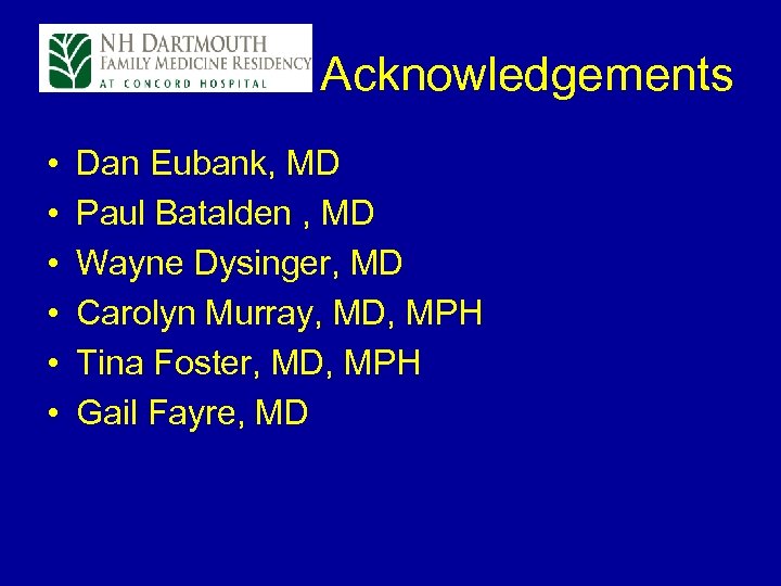 Acknowledgements • • • Dan Eubank, MD Paul Batalden , MD Wayne Dysinger, MD