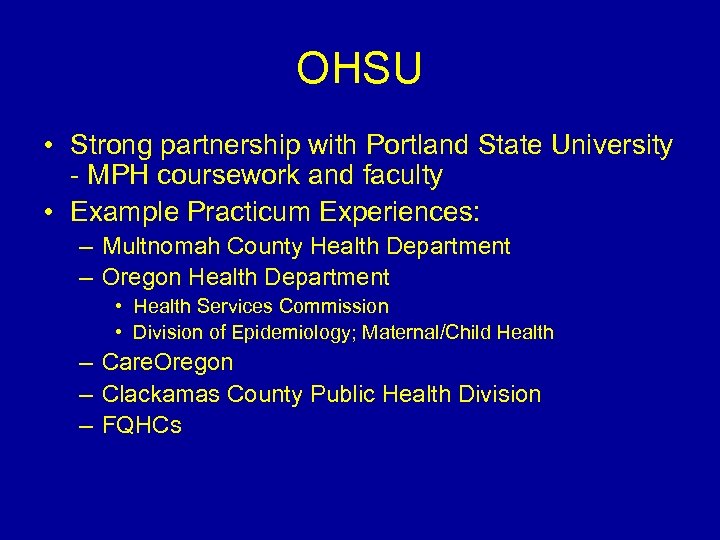 OHSU • Strong partnership with Portland State University - MPH coursework and faculty •
