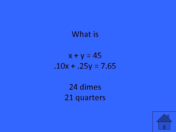 What is x + y = 45. 10 x +. 25 y = 7.