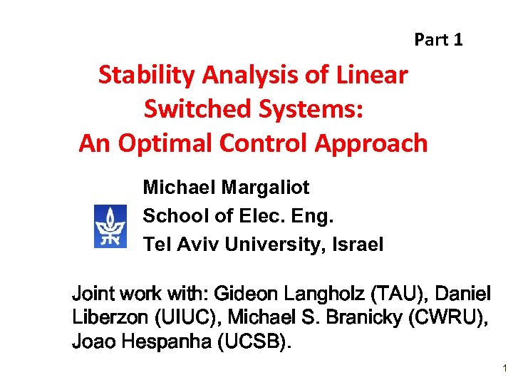 Part 1 Stability Analysis of Linear Switched Systems: An Optimal Control Approach Michael Margaliot