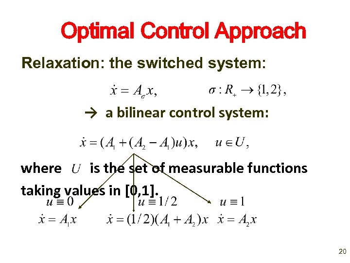 Optimal Control Approach Relaxation: the switched system: → a bilinear control system: where is