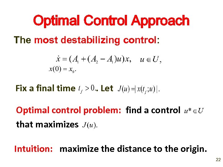 Optimal Control Approach The most destabilizing control: Fix a final time . Let Optimal