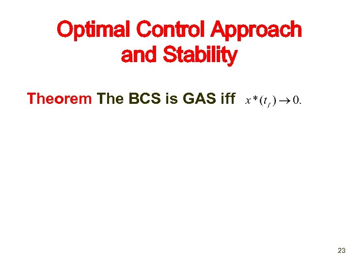 Optimal Control Approach and Stability Theorem The BCS is GAS iff 23 