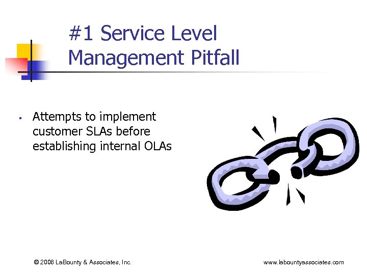 #1 Service Level Management Pitfall § Attempts to implement customer SLAs before establishing internal