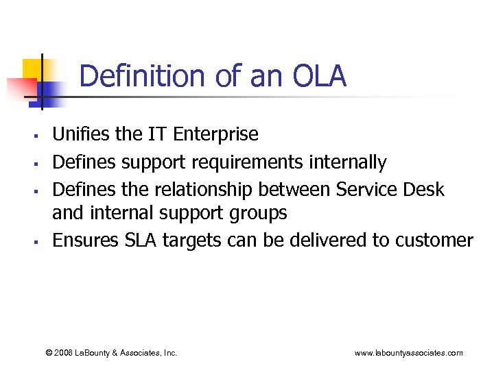 Definition of an OLA § § Unifies the IT Enterprise Defines support requirements internally