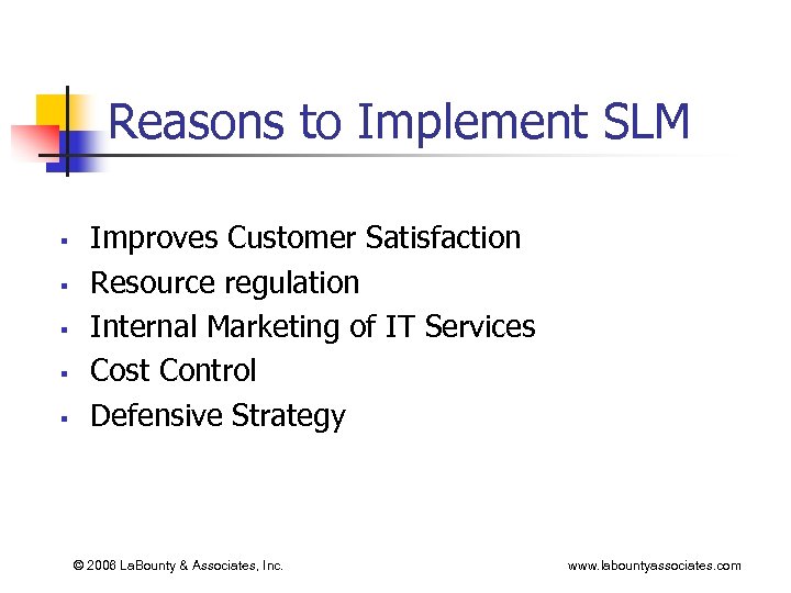 Reasons to Implement SLM § § § Improves Customer Satisfaction Resource regulation Internal Marketing