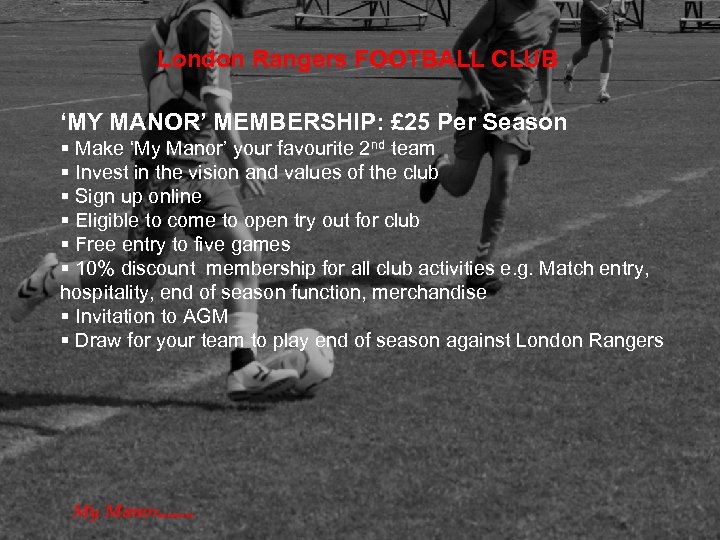 London Rangers FOOTBALL CLUB ‘MY MANOR’ MEMBERSHIP: £ 25 Per Season § Make ‘My