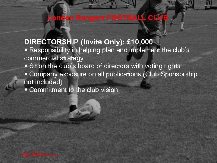 London Rangers FOOTBALL CLUB DIRECTORSHIP (Invite Only): £ 10, 000 § Responsibility in helping