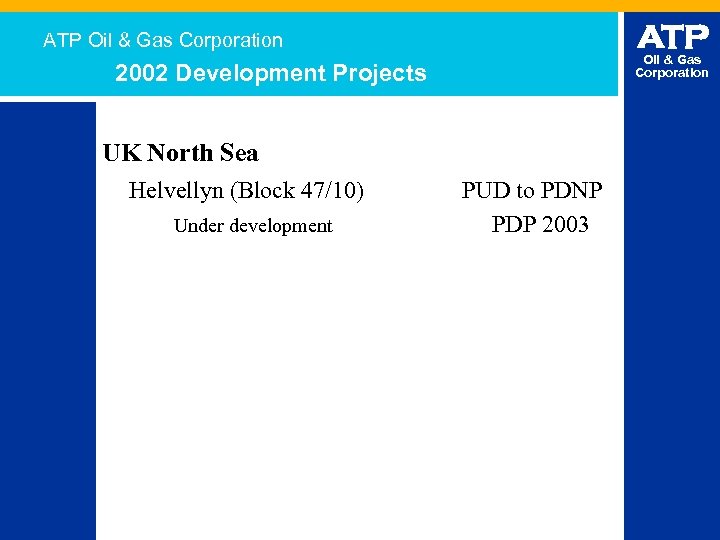 ATP Oil & Gas Corporation 2002 Development Projects UK North Sea Helvellyn (Block 47/10)