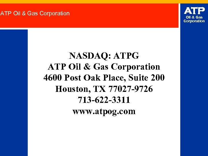 ATP Oil & Gas Corporation NASDAQ: ATPG ATP Oil & Gas Corporation 4600 Post