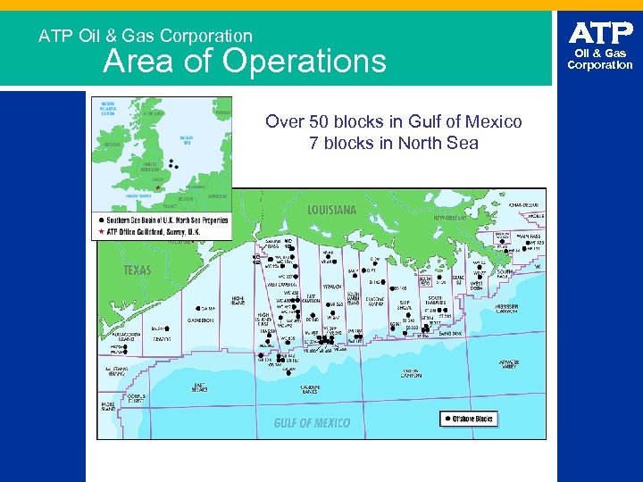 ATP Oil & Gas Corporation Area of Operations Over 50 blocks in Gulf of